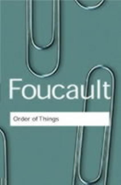 The Order of Things: An Archaeology of the Human Sciences by Foucault, Michel