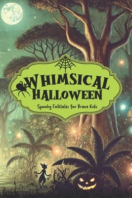 Whimsical Halloween: Spooky Folktales for Brave Kids I Halloween Stories for Kids I Gothic Stories for Children by Irving, Washington