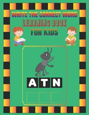 Write the Correct Word Learning Book for Kids: Learning Book, Practice For Kids, Ages 3-12, Reading and Writing Practice.(Fun Learning Activities for by House, Sadiya Publishing