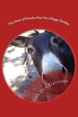 The Story of Poncho One Very Happy Donkey by Old Grandpa, One
