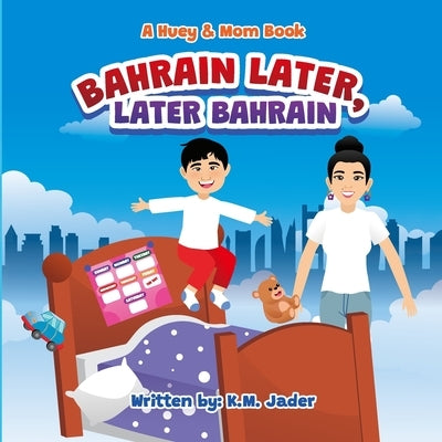 A Huey & Mom Book: Bahrain Later, Later Bahrain by Jader, Kristine Abigael