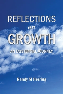 Reflections on Growth: An Existential Journey by Herring, Randy M.