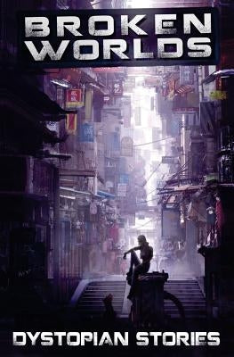 Broken Worlds: Dystopian Stories by Rodenburger, Adam "bucho"