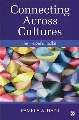 Connecting Across Cultures: The Helper′s Toolkit by Hays, Pamela A.
