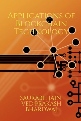 Emerging Applications of Blockchain Technology: Develop a deeper understanding of emerging areas within the realm of blockchain a disruptive technolog by Saurabh Jain