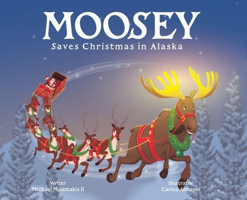 Moosey Saves Christmas in Alaska by Moustakis, Michael L.