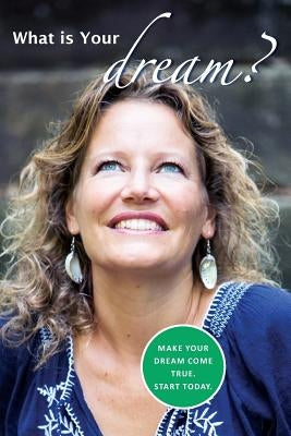What is Your Dream?: Make your dream come true. Start today. by Jacobs, Esther