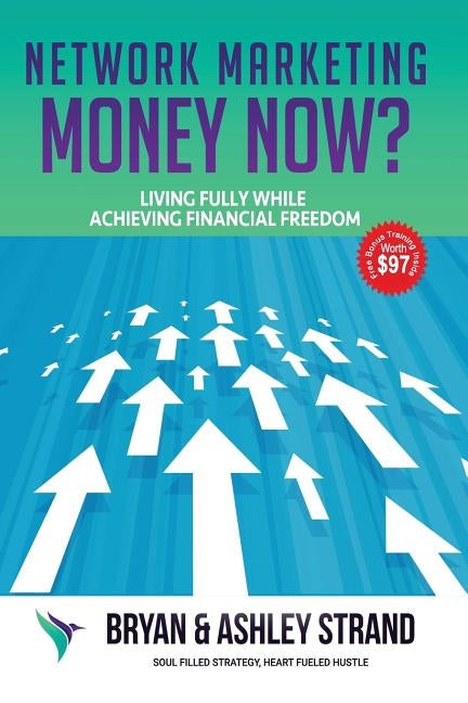 Network Marketing Money NOW?: Living Fully while Creating Financial Freedom by Strand, Ashley