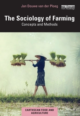 The Sociology of Farming: Concepts and Methods by Van Der Ploeg, Jan Douwe