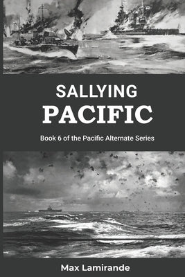 Sallying Pacific: Book 6 of the Pacific Alternate Series by Lamirande, Max