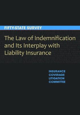 The Law of Indemnification and Its Interplay with Liability Insurance: A Fifty-State Survey by Section of Litigation, American Bar Asso