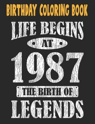 Birthday Coloring Book Life Begins At 1987 The Birth Of Legends: Easy, Relaxing, Stress Relieving Beautiful Abstract Art Coloring Book For Adults Colo by Publishing Group USA, Chokri Mimouni