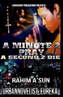 A Minute 2 Pray A second 2 Die by A'Sun, Rahim