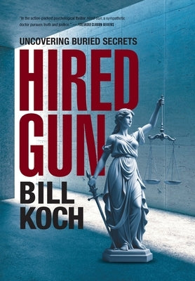 Hired Gun: Uncovering Buried Secrets by Koch, Bill