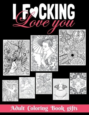 I Fucking love you: Adult Coloring Book Gifts: 8.5*11 100 page - 2021 Lovers gifts - valentine's day Stress Relief Coloring Book and Relax by Obeezon