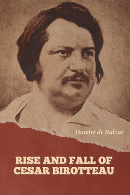 Rise and Fall of Cesar Birotteau by de Balzac, Honoré