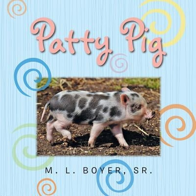 Patty Pig by Boyer, M. L., Sr.