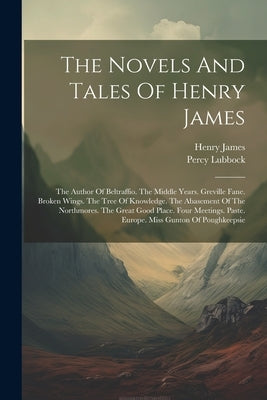 The Novels And Tales Of Henry James: The Author Of Beltraffio. The Middle Years. Greville Fane. Broken Wings. The Tree Of Knowledge. The Abasement Of by James, Henry
