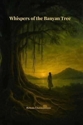 Whispers of the Banyan Tree: A Literary Mystery of Memory, Myth, and Justice by Chavremootoo, Belinda