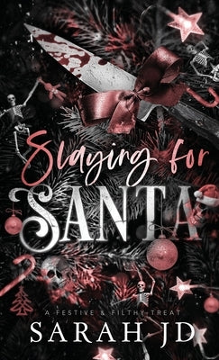 Slaying for Santa: a dark enemies-to-lovers single dad age gap Christmas romance by Jd, Sarah