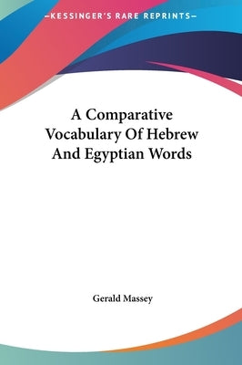 A Comparative Vocabulary Of Hebrew And Egyptian Words by Massey, Gerald