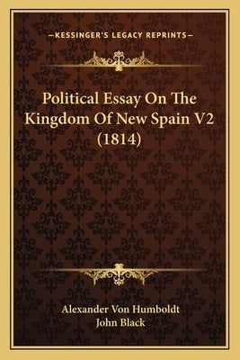 Political Essay On The Kingdom Of New Spain V2 (1814) by Humboldt, Alexander Von