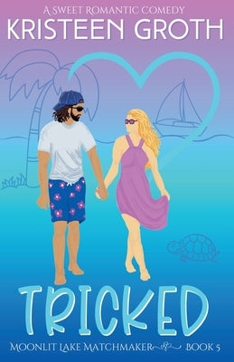 Tricked: A Sweet Secret Billionaire Beach Romantic Comedy by Groth, Kristeen