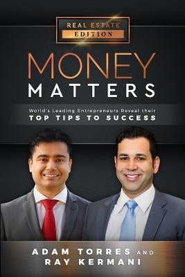 Money Matters: World's Leading Entrepreneurs Reveal Their Top Tips to Success (Vol.1 - Edition 8) by Kermani, Ray