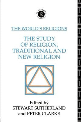 The World's Religions: The Study of Religion, Traditional and New Religion by Clarke, Peter