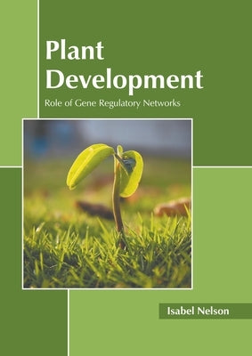 Plant Development: Role of Gene Regulatory Networks by Nelson, Isabel