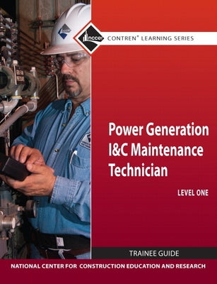 Power Generation I & C Maintenance Technician Trainee Guide, Level 1 by Nccer