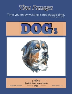 Dogs Coloring Book for Adults: Unique New Series of Design Originals Coloring Books for Adults, Teens, Seniors by Passages, Time