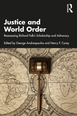 Justice and World Order: Reassessing Richard Falk's Scholarship and Advocacy by Andreopoulos, George