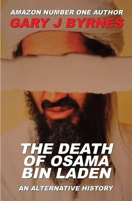 The Death of Osama bin Laden - An Alternative History by Byrnes, Gary J.