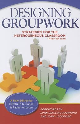 Designing Groupwork: Strategies for the Heterogeneous Classroom by Cohen, Elizabeth G.
