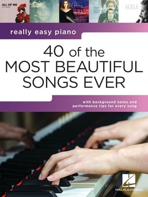 40 of the Most Beautiful Songs Ever: Really Easy Piano Series with Lyrics & Performance Tips by