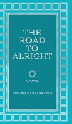 The Road To Alright by Van Lankveld, Yvonne