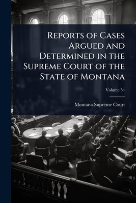 Reports of Cases Argued and Determined in the Supreme Court of the State of Montana by Court, Montana Supreme