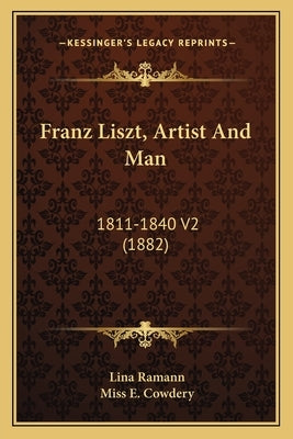 Franz Liszt, Artist And Man: 1811-1840 V2 (1882) by Ramann, Lina