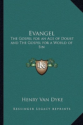 Evangel: The Gospel for an Age of Doubt and The Gospel for a World of Sin by Van Dyke, Henry