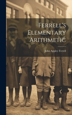 Ferrell's Elementary Arithmetic by Ferrell, John Appley