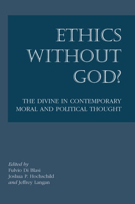 Ethics Without God?: The Divine in Contemporary Moral and Political Thought by Blasi, Fulvio Di