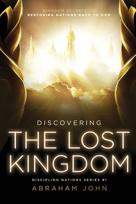 Discovering the Lost Kingdom by John, Abraham