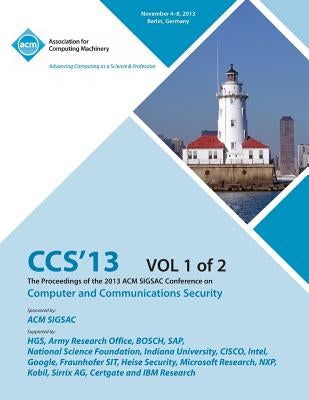 CCS 13 The Proceedings of the 2013 ACM SIGSAC Conference on Computer and Communications Security V1 by Ccs 13 Conference Committtee