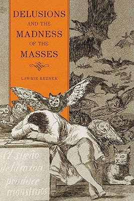 Delusions and the Madness of the Masses by Reznek, Lawrie