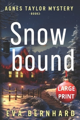 Snowbound - Large Print - A Holiday Mystery: Agnes Taylor Mystery - Book 3 by Bernhard, Eva