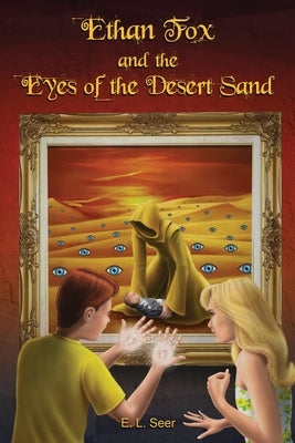 Ethan Fox and the Eyes of the Desert Sand by Seer, E. L.