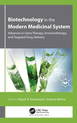 Biotechnology in the Modern Medicinal System: Advances in Gene Therapy, Immunotherapy, and Targeted Drug Delivery by Kesharwani, Rajesh K.
