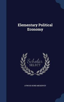 Elementary Political Economy by Meservey, Atwood Bond