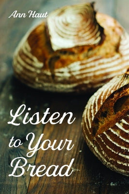 Listen to Your Bread by Haut, Ann